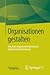 Organisationen gestalten: eine kurze organisationstheoretisch informierte Handreichung