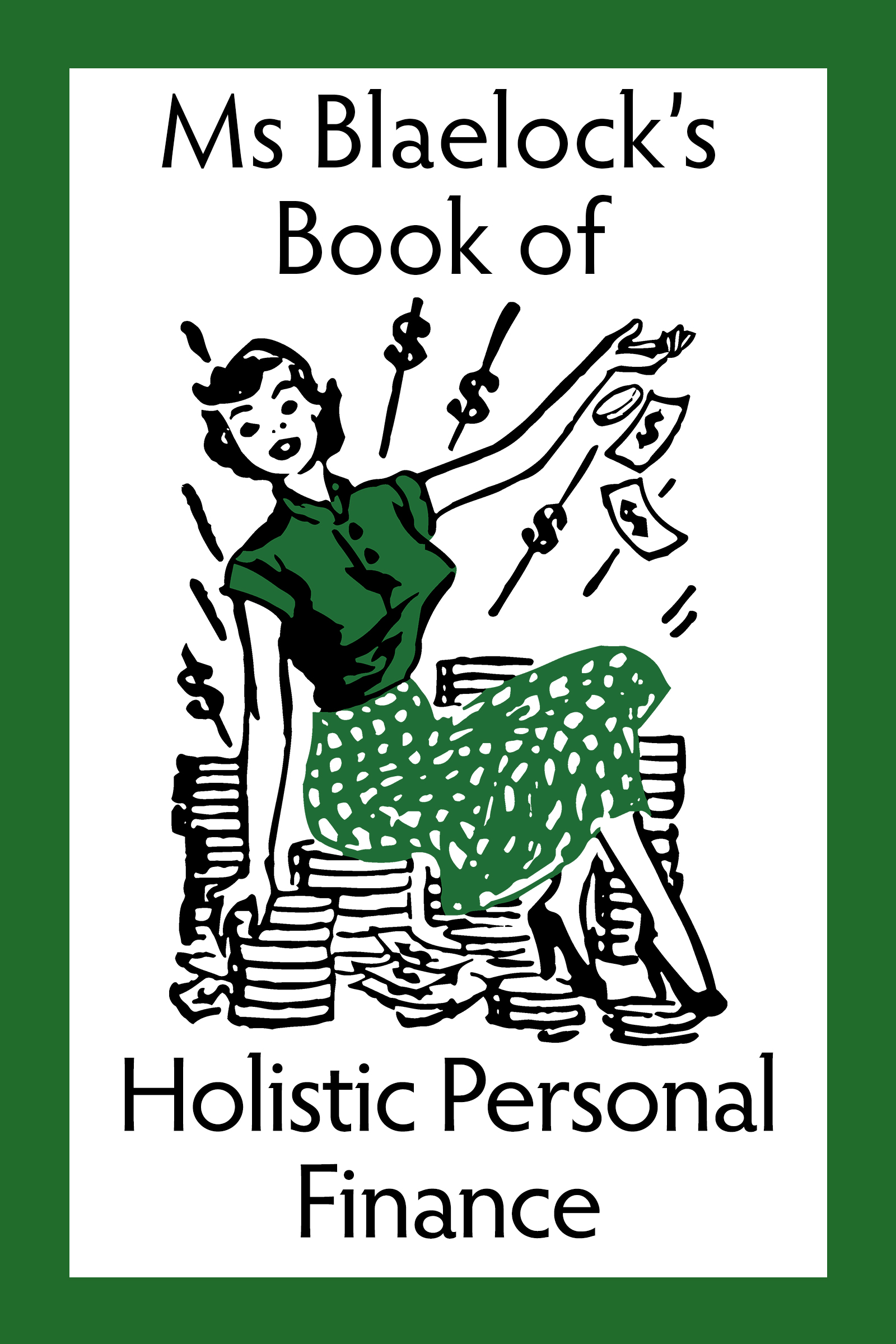 Ms Blaelock's Book of Holistic Personal Finance (Ms Blaelock's Books #3)