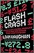 Flash Crash: A Trading Savant, a Global Manhunt, and the Most Mysterious Market Crash in History