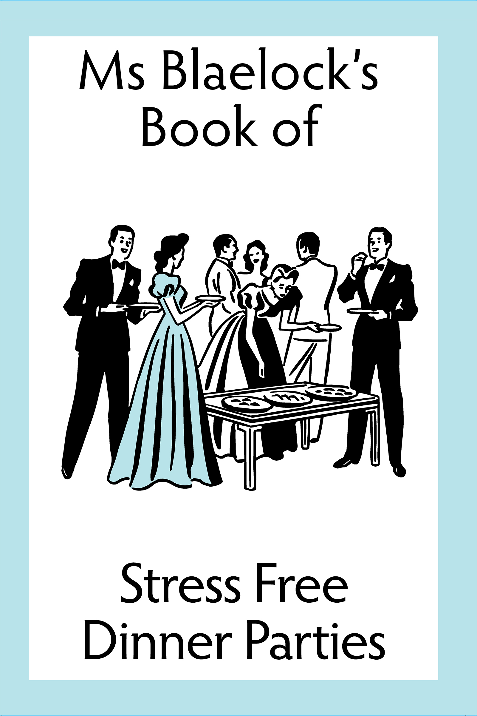 Ms Blaelock's Book Of Stress Free Dinner Parties (Ms Blaelock's Books #1)