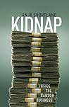 Kidnap: Inside the Ransom Business