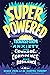 Superpowered: Transform Anxiety into Courage, Confidence, and Resilience