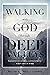 Walking with God through Deep Valleys: Lessons on Finding Contentment when Life is Hard