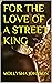 For The Love of a Street King by Mollysha . For The Love of a Street King by Mollysha .