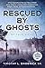 Rescued By Ghosts: A True Inspirational Survivor Story of Child Abuse, Bullying, a Radical Ultra-Fundamentalist Religion, Ghosts, and Supernatural Events (My Ghosts)