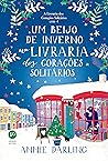 Um Beijo de Inverno na Livraria dos Corações Solitários by Annie Darling