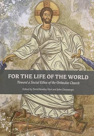 For the Life of the World: Toward a Social Ethos of the Orthodox Church