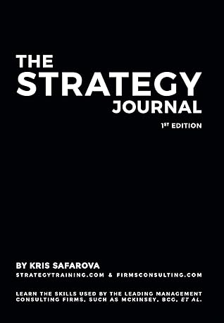 The Strategy Journal: Learn the skills used by the leading management consulting firms, such as McKinsey, BCG, et al. (Strategy Journals Book 1)