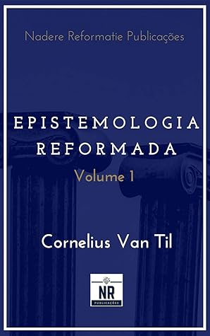 Epistemologia Reformada: Vol. 1