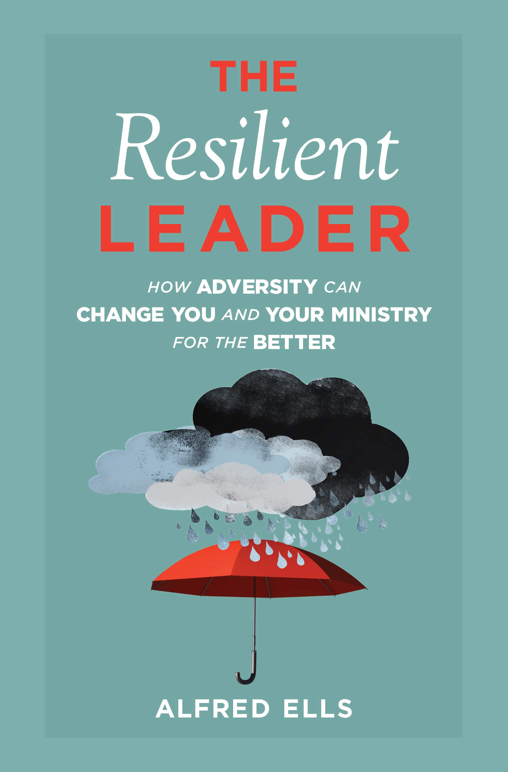 The Resilient Leader: How Adversity Can Change You and Your Ministry for the Better (Kindle Edition)