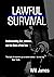Lawful Survival: Control your fear. Protect your life. Defend your liberty.