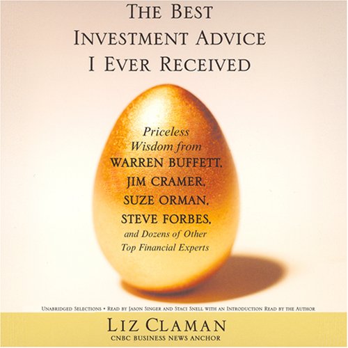 The Best Investment Advice I Ever Received: Priceless Wisdom from Warren Buffett, Jim Cramer, Suze Orman, Steve Forbes, and Dozens of Other Top Financial Experts