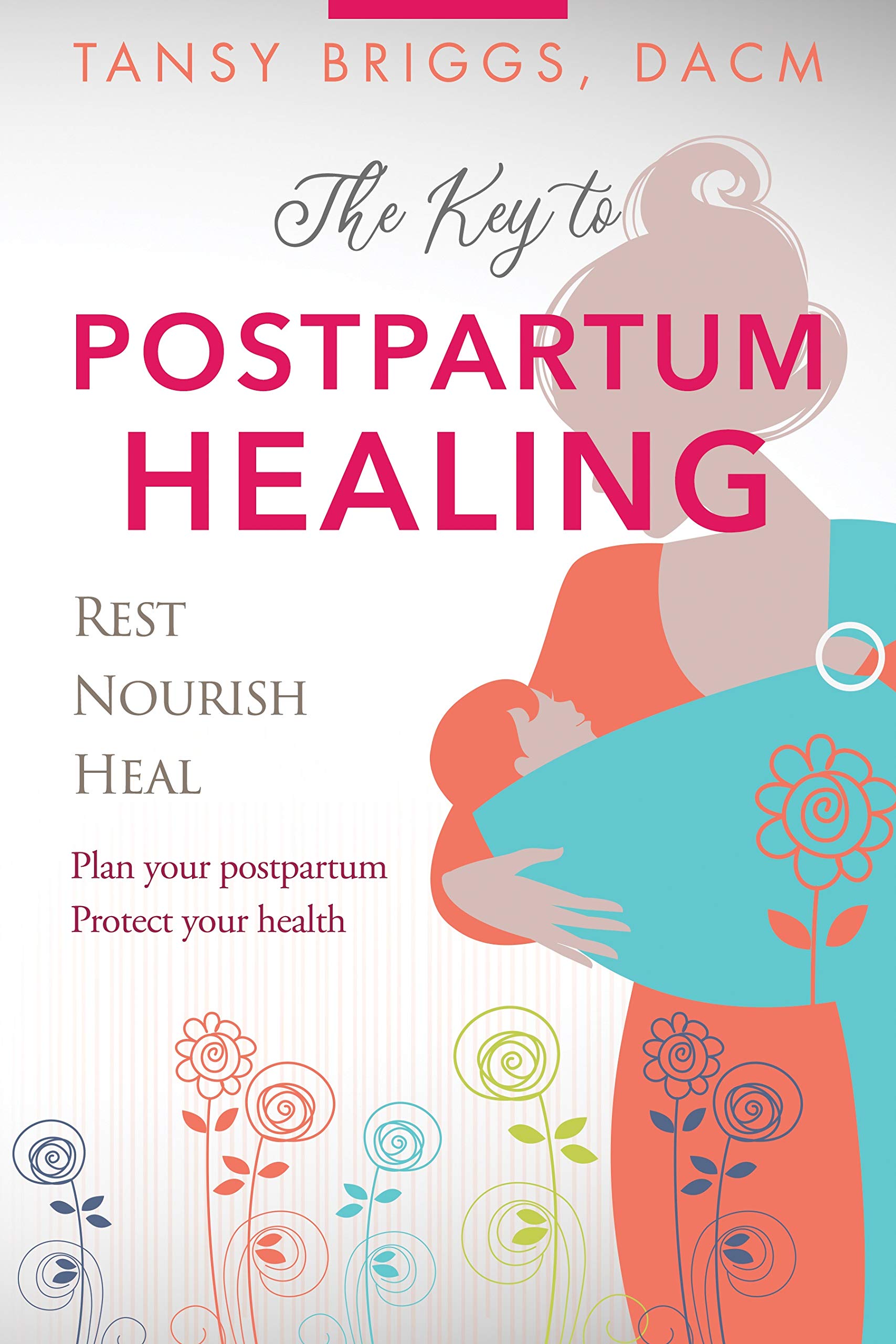 The Key to Postpartum Healing: Rest, Nourish, Heal (Kindle Edition)