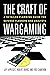 The Craft of Wargaming: A Detailed Planning Guide for Defense Planners and Analysts