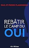 Rebâtir le camp du Oui (NON CLASSE) (French Edition)