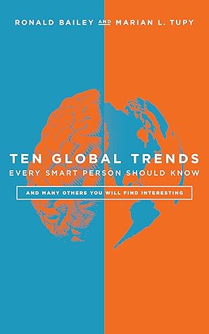 Ten Global Trends Every Smart Person Should Know: And Many Others You Will Find Interesting