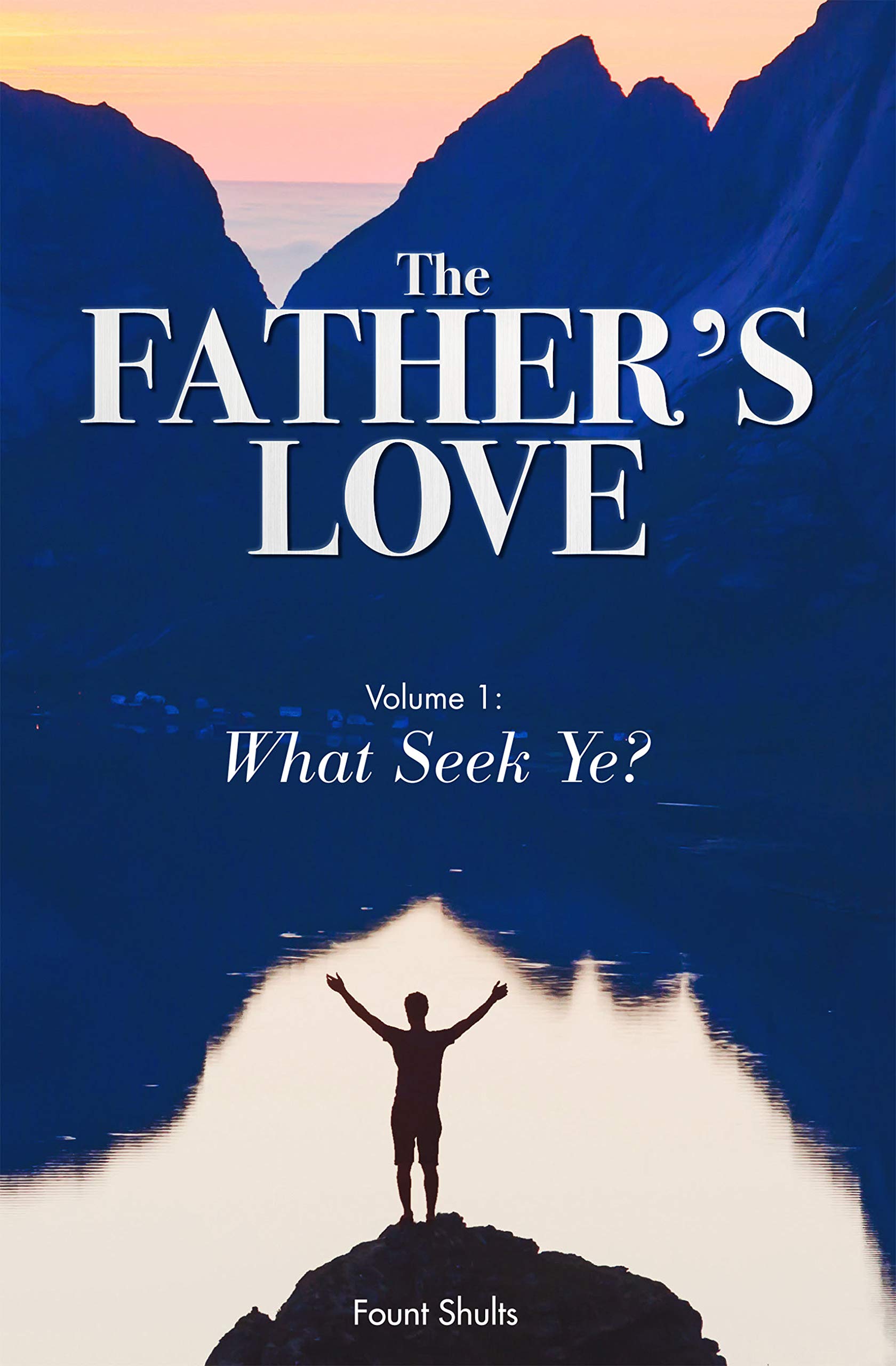 The Father's Love: What Seek Ye? (Kindle Edition)