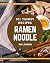 101 Yummy Ramen Noodle Reci...