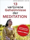 13 verlorene Geheimnisse der Meditation: In Rekordzeit zum Meditationsprofi (German Edition)