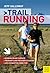 Trail Running: The Complete Guide