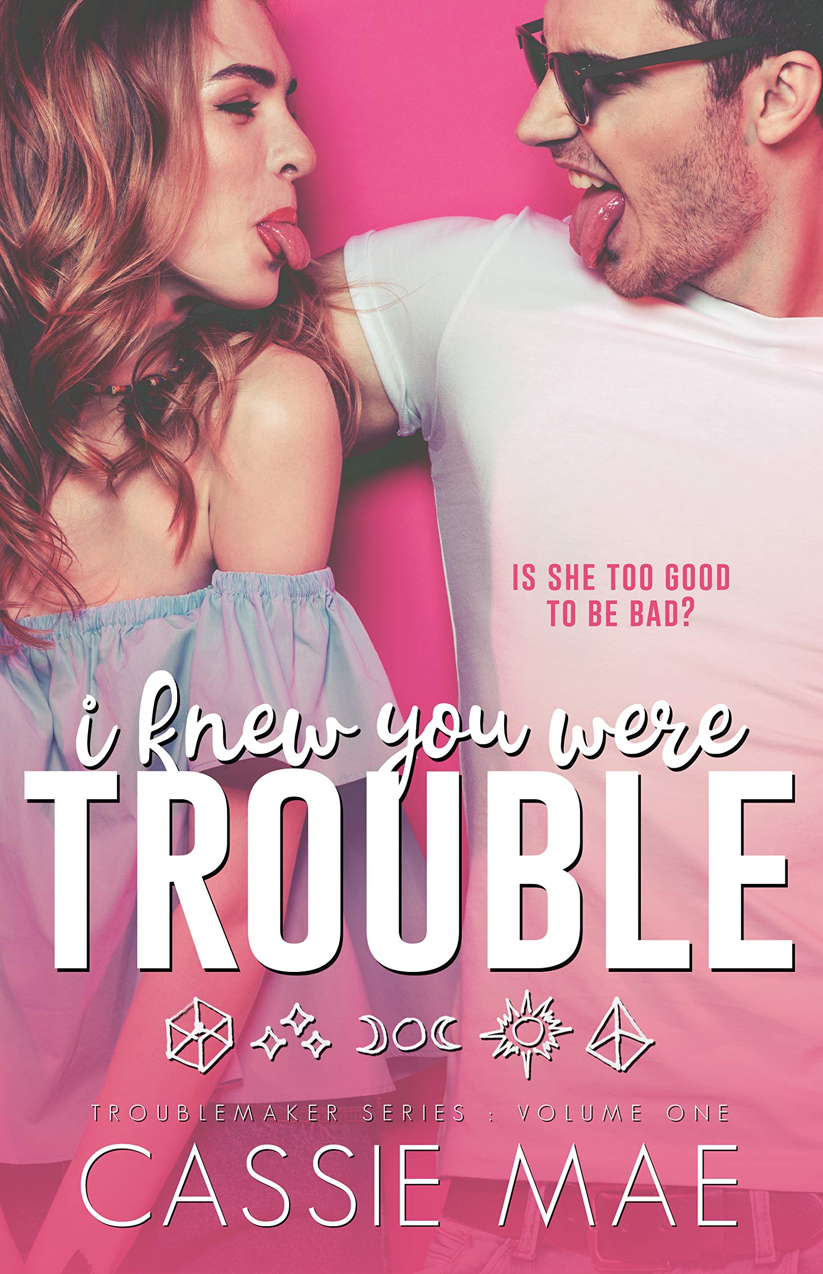 I Knew You Were Trouble (Troublemaker Book 1)