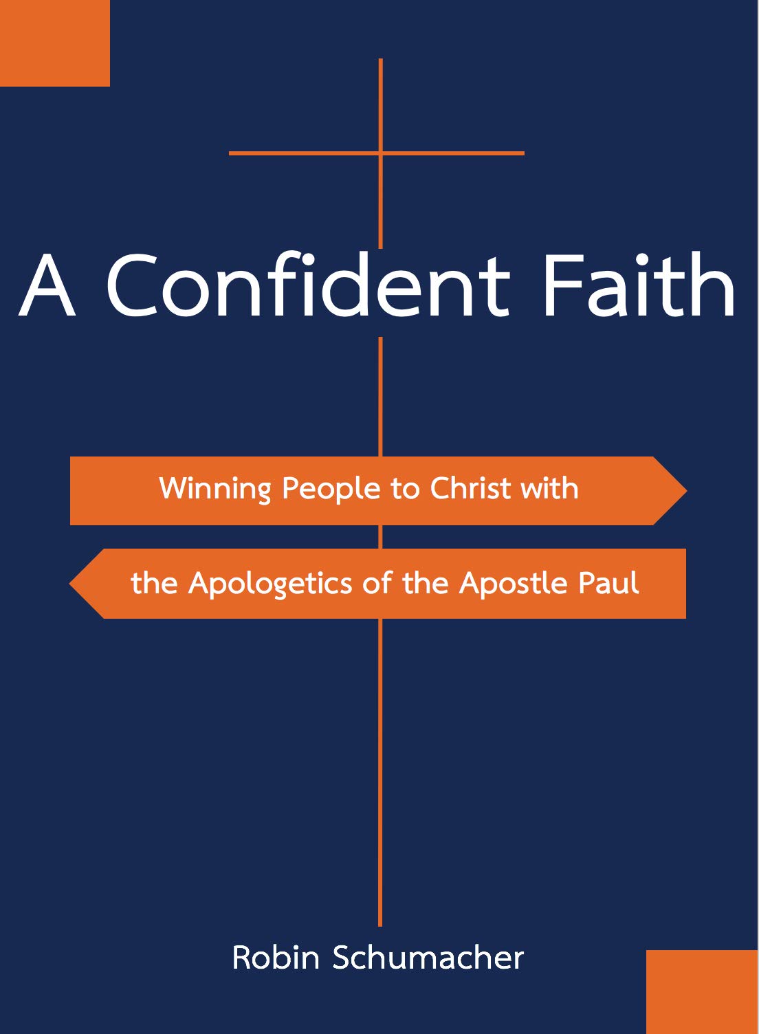 A Confident Faith: Winning people to Christ with the apologetics of the Apostle Paul (Kindle Edition)