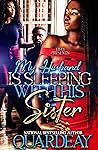 My Husband Is Sleeping With His Sister : A Standalone Novel