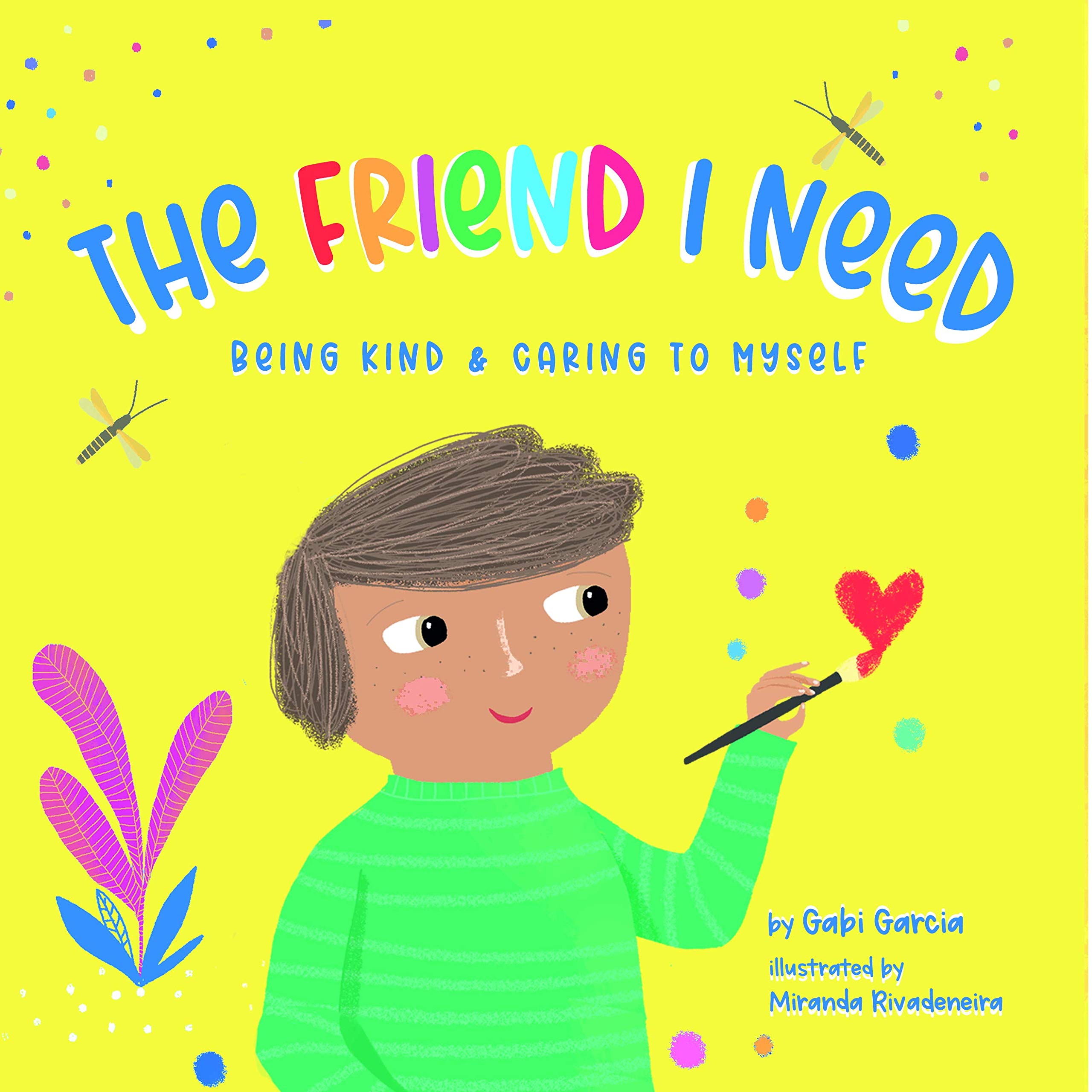 The Friend I Need: Being Kind & Caring to Myself (Growing Heart & Minds)