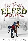 My Totally Elfed Christmas by Audrey Furnas