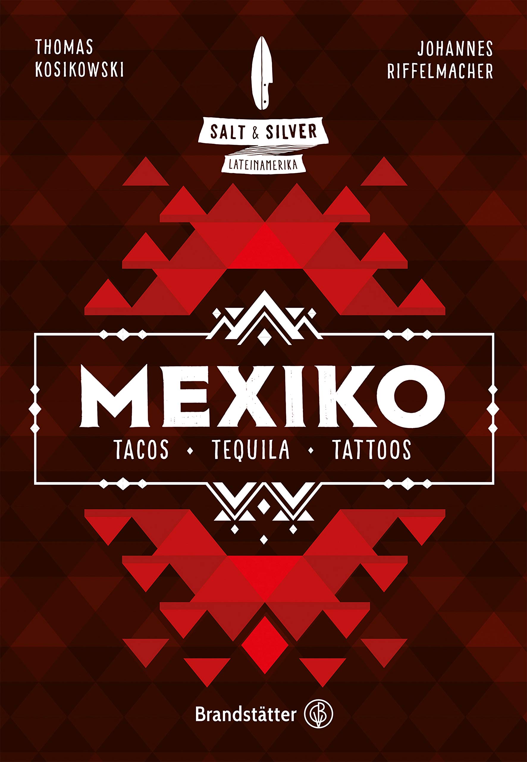 Salt & Silver Mexiko: Tacos, Tequila, Tattoos (German Edition)