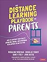 The Distance Learning Playbook for Parents: How to Support Your Child′s Academic, Social, and Emotional Development in Any Setting