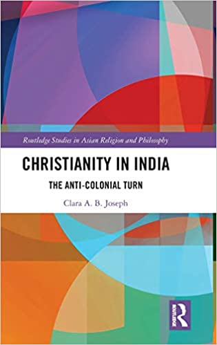 Christianity in India: The Anti-Colonial Turn (Routledge Studies in Asian Religion and Philosophy)