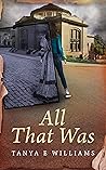 All That Was by Tanya E. Williams