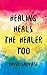 Healing Heals the Healer Too