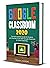 Google Classroom 2020: The Most Updated Guide for Students and Teachers to the NEW Google Classroom for Online Teaching