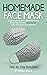 Homemade Face Mask: A Compl...