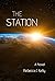The Station: A Novel (The E...