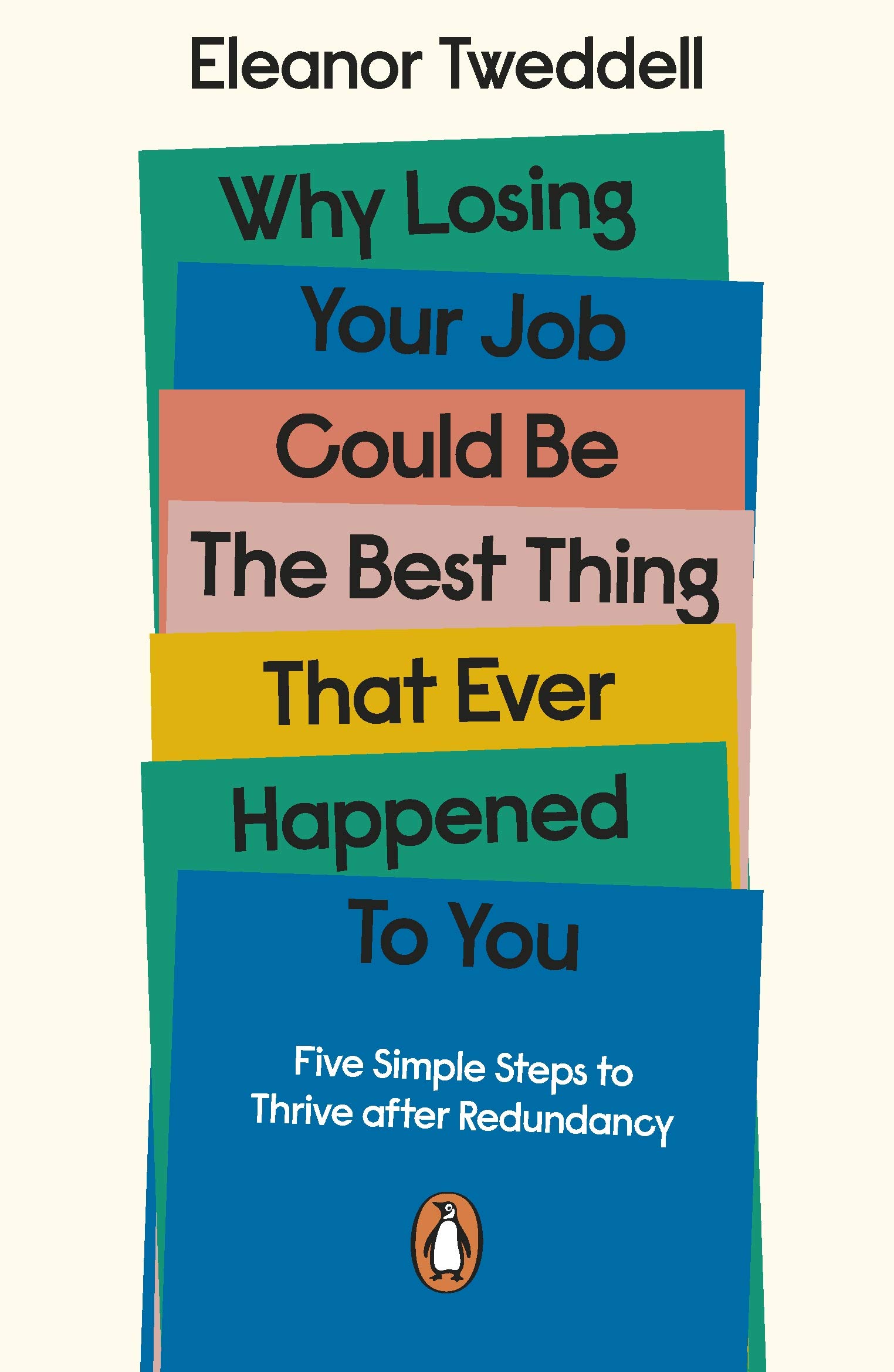 Why Losing Your Job Could be the Best Thing That Ever Happened to You: Five Simple Steps to Thrive after Redundancy (Kindle Edition)