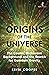 Origins of the Universe: The Cosmic Microwave Background and the Search for Quantum Gravity (Hot Science)