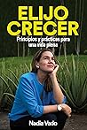 Elijo Crecer: Eleva tu poder interior, transforma tu vida (Spanish Edition) Elijo Crecer: Eleva tu poder interior, transforma tu vida (Spanish Edition)
