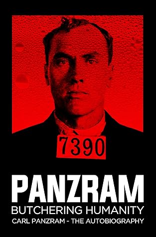 Panzram : Butchering Humanity: Carl Panzram - The Autobiography