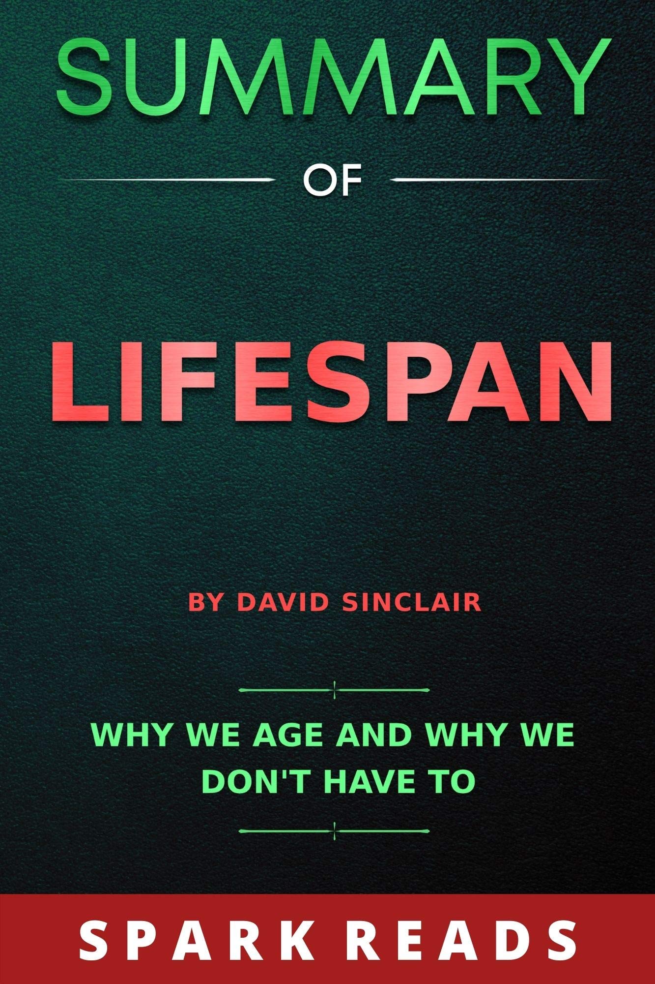 SUMMARY OF Lifespan by David Sinclair: Why We Age and Why We Don’t Have to (Kindle Edition)