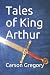 Tales of King Arthur by Carson Gregory