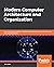 Modern Computer Architecture and Organization: Learn x86, ARM, and RISC-V architectures and the design of smartphones, PCs, and cloud servers