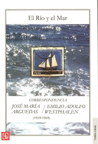El río y el mar. Correspondencia entre José María Arguedas y Emilio Adolfo Westphalen (1939-1969)