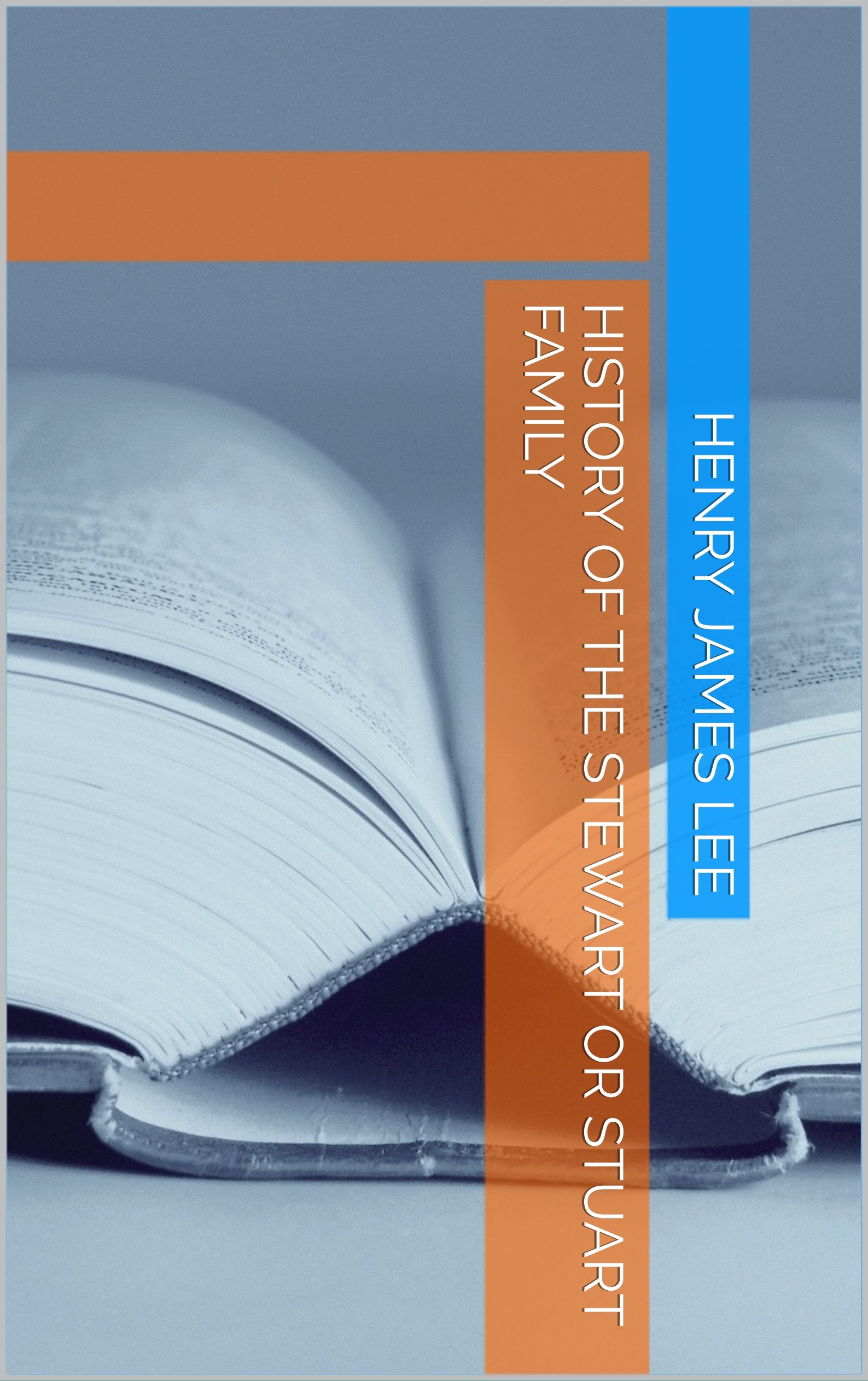 History of the Stewart or Stuart Family (Kindle Edition)