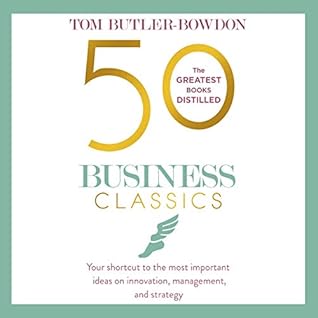 50 Business Classics Your Shortcut To The Most Important Ideas On Innovation Management And Strategy By Tom Butler Bowdon