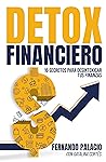 Detox financiero: 16 secretos para desintoxicar tus finanzas (Master financiero) (Spanish Edition) Detox financiero: 16 secretos para desintoxicar tus finanzas (Master financiero) (Spanish Edition)