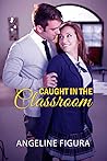 Caught in the Classroom by Angeline Figura