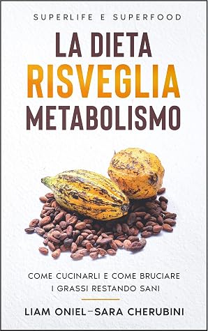 LA DIETA RISVEGLIA METABOLISMO : SUPERLIFE SUPERFOOD E COME CUCINARLI : DIETE A CONFRONTO